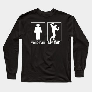 Your Dad vs My Dad Bodybuilding Shirt Bodybuilding Dad Gift Long Sleeve T-Shirt